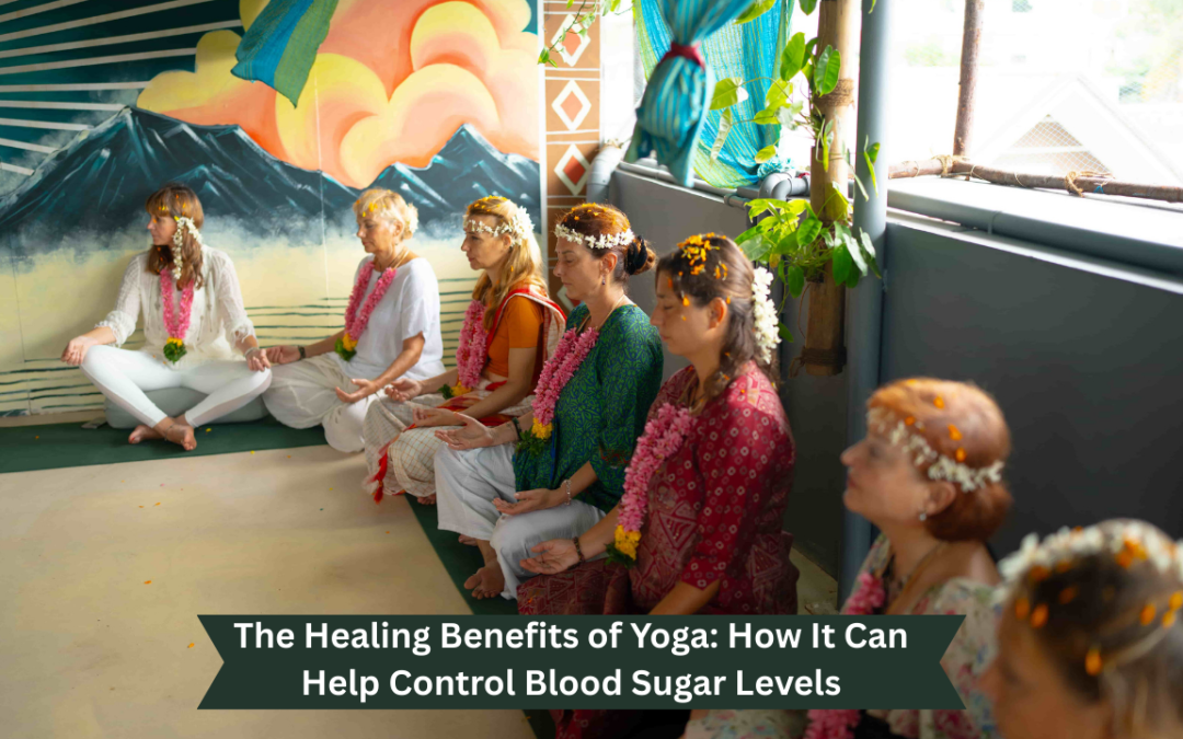 The Healing Benefits of Yoga: How It Can Help Control Blood Sugar Levels