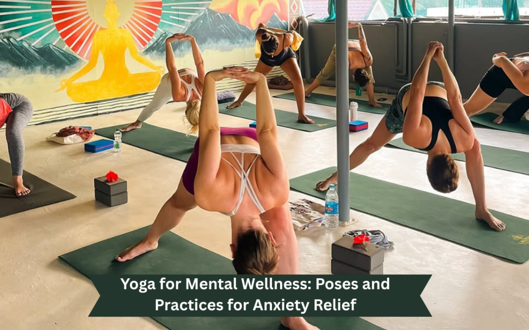 Yoga for Mental Wellness: Poses and Practices for Anxiety Relief
